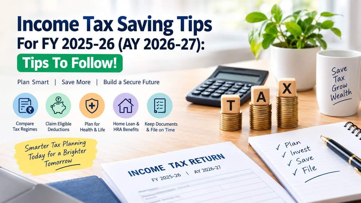 Income Tax Saving Tips For FY 2025-26 (AY 2026-27): Tips To Follow!
